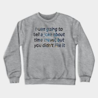 Do You Believe in Time Travel Crewneck Sweatshirt
